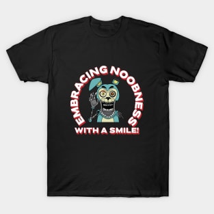 Embracing Noobness with a Smile! T-Shirt